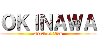 ＯＫＩＮＡＷＡ (attack on titan)