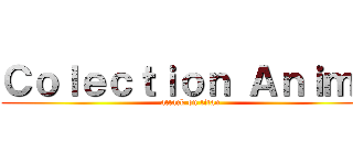 Ｃｏｌｅｃｔｉｏｎ Ａｎｉｍｅ (attack on titan)