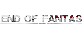 ＥＮＤ ＯＦ ＦＡＮＴＡＳＹ (12 days of destiny)
