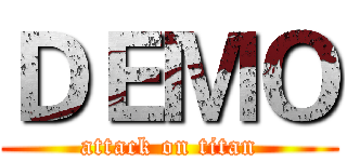 ＤＥＭＯ (attack on titan)