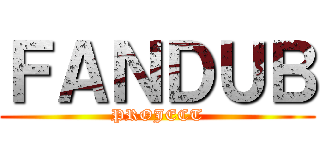 ＦＡＮＤＵＢ (PROJECT)