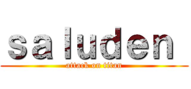 ｓａｌｕｄｅｎ  (attack on titan)