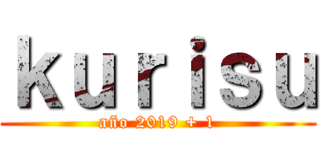 ｋｕｒｉｓｕ (año 2019 + 1)