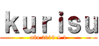 ｋｕｒｉｓｕ (año 2019 + 1)