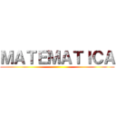 ＭＡＴＥＭＡＴＩＣＡ ()