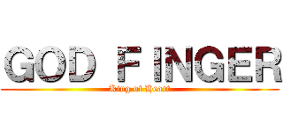 ＧＯＤ ＦＩＮＧＥＲ (King of Heart)