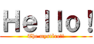 Ｈｅｌｌｏ！ (The mystère?!)
