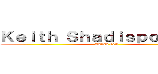 Ｋｅｉｔｈ Ｓｈａｄｉｓｐｏｓｔｉｎｇ (Bottom Text)