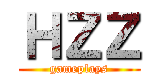 ＨＺＺ (gameplays)