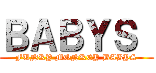 ＢＡＢＹＳ  (FUNKY MONKEY BABYS)