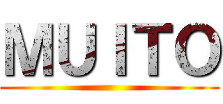 ＭＵＩＴＯ ()