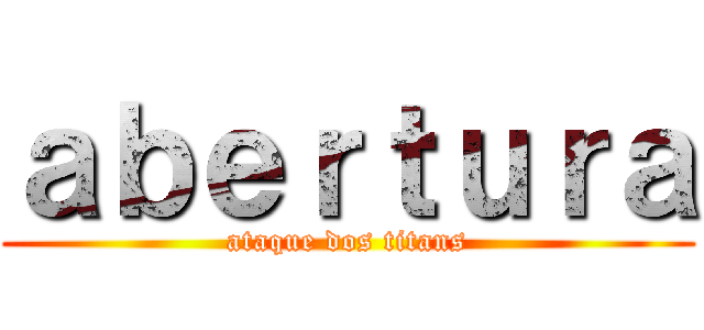 ａｂｅｒｔｕｒａ (ataque dos titans)