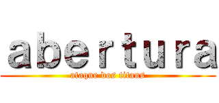 ａｂｅｒｔｕｒａ (ataque dos titans)