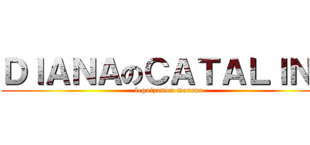 ＤＩＡＮＡのＣＡＴＡＬＩＮＡ (leguizamon moreno)
