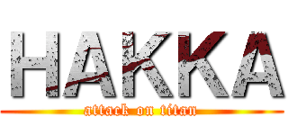 ＨＡＫＫＡ (attack on titan)