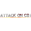 ＡＴＴＡＣＫ ＯＮ ＣＢＩ (Attack on CBI)