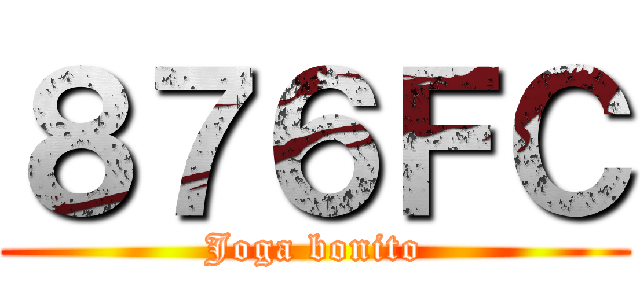 ８７６ＦＣ (Joga bonito)