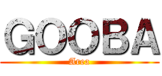 ＧＯＯＢＡ (Area)