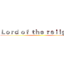 Ｌｏｒｄ ｏｆ ｔｈｅ ｒｅｌｉｇｉｏｎ (之)