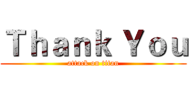Ｔｈａｎｋ Ｙｏｕ (attack on titan)