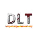 ＤＬＴ (Steel is my body, fire is my blood.)