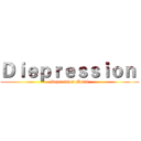 Ｄｉｅｐｒｅｓｓｉｏｎ  (Depression Metal)