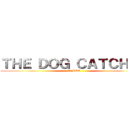ＴＨＥ ＤＯＧ ＣＡＴＣＨＥＲ (進撃のMGO)