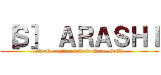［Ｓ］ ＡＲＡＳＨＩ (attack on titan tribute Game Guild)