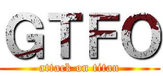 ＧＴＦＯ (attack on titan)