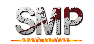 ＳＭＰ (attack on titan)