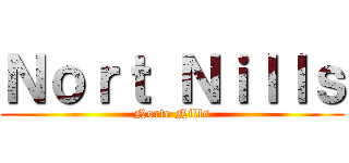 Ｎｏｒｔ Ｎｉｌｌｓ (Norte Nills)