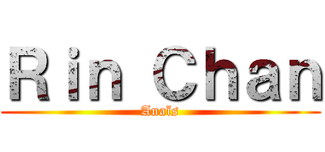 Ｒｉｎ Ｃｈａｎ (Anaïs)