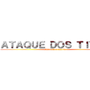 ＡＴＡＱＵＥ ＤＯＳ ＴＩＴÃＳ  (Shingeki no Kyojin )