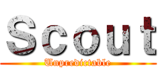 Ｓｃｏｕｔ (Unpredictable)