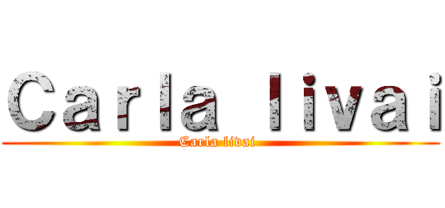 Ｃａｒｌａ ｌｉｖａｉ (Carla livai )