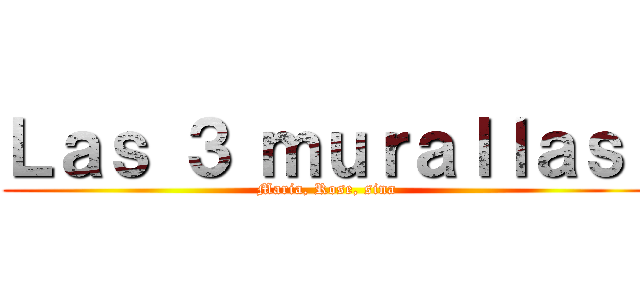 Ｌａｓ ３ ｍｕｒａｌｌａｓ  (Maria, Rose, sina)