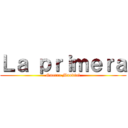 Ｌａ ｐｒｉｍｅｒａ (Guerra Mundial)