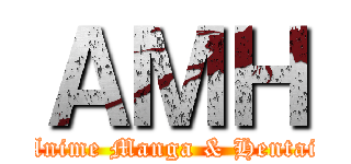 ＡＭＨ (Anime Manga & Hentai)