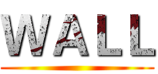 ＷＡＬＬ ()