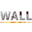 ＷＡＬＬ ()