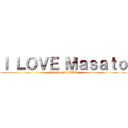 Ｉ ＬＯＶＥ Ｍａｓａｔｏ (masato on LOVE)