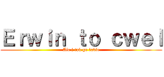 Ｅｒｗｉｎ ｔｏ ｃｗｅｌ (Ale i tak go lubie)