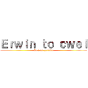 Ｅｒｗｉｎ ｔｏ ｃｗｅｌ (Ale i tak go lubie)