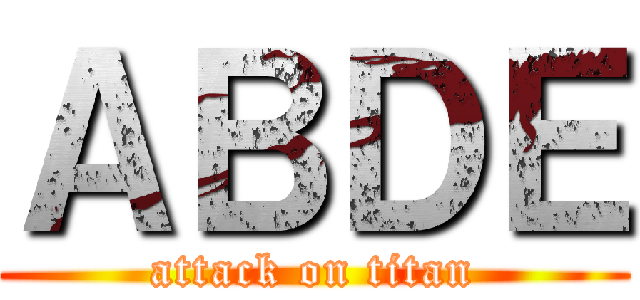 ＡＢＤＥ (attack on titan)