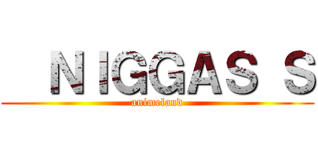   ＮＩＧＧＡＳ Ｓ (animeland)
