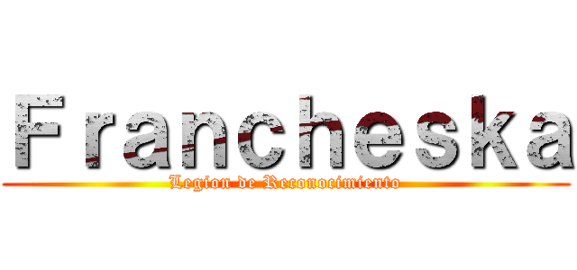 Ｆｒａｎｃｈｅｓｋａ (Legion de Reconocimiento)
