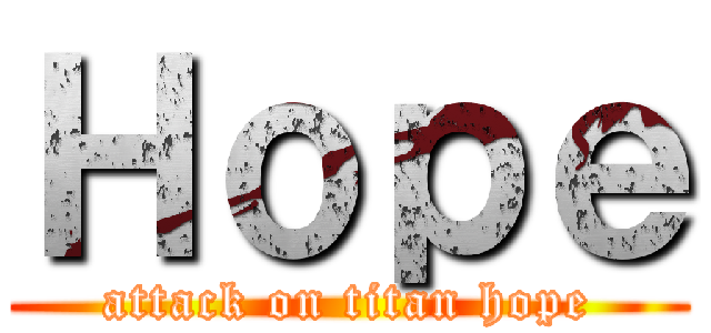 Ｈｏｐｅ (attack on titan hope)