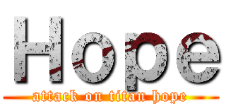 Ｈｏｐｅ (attack on titan hope)