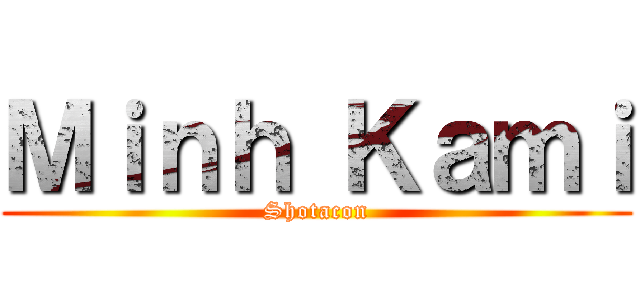 Ｍｉｎｈ Ｋａｍｉ (Shotacon)