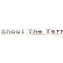 Ｓｈｏｏｔ Ｔｈｅ Ｔｅｒｒｏｒｉｓｔｓ (Start)
